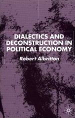 Dialectics and Deconstruction in Political Economy - Robert Albritton