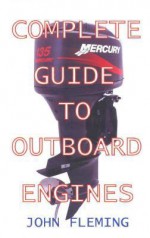 Complete Guide to Outboard Engines - John Fleming