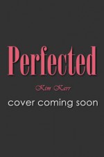 Perfected - Kim Karr