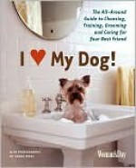 I (Love) My Dog!: The Guide to Choosing, Training, Grooming and Caring for Your Best Friend - Woman's Day Magazine, Woman's Day Magazine