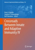 Crossroads Between Innate and Adaptive Immunity IV (Advances in Experimental Medicine and Biology) - Peter D. Katsikis, Stephen P. Schoenberger, Bali Pulendran