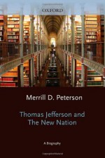 Thomas Jefferson and the New Nation: A Biography (Galaxy Books) - Merrill D. Peterson