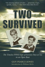 Two Survived: The Timeless WWII Epic of Seventy Days at Sea in an Open Boat - Guy Pearce Jones