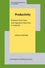 Productivity: Evidence from Case and Argument Structure in Icelandic - Jóhanna Barðdal