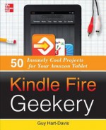 Kindle Fire Geekery: 50 Insanely Cool Projects for Your Amazkindle Fire Geekery: 50 Insanely Cool Projects for Your Amazon Tablet on Tablet - Guy Hart-Davis, Hartdavis