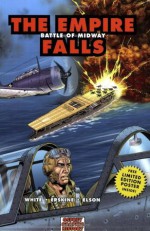 The Empire Falls: Battle of Midway (Graphic History) - Steve White, Gary Erskine, Richard Elson