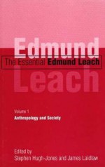 The Essential Edmund Leach: Volume 1: Anthropology and Society - Edmund Leach, Stephen Hugh-Jones, James Laidlaw