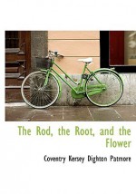 The Rod, the Root, and the Flower - Coventry Kersey Dighton Patmore