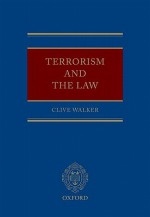 Terrorism and the Law - Clive Walker