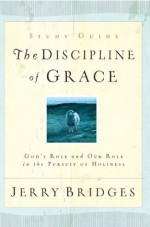 The Discipline of Grace Study Guide - Jerry Bridges