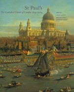 St Paul�s: The Cathedral Church of London, 604-2004 - Derek Keene, Arthur Burns, Andrew Saint