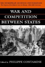 War and Competition Between States(esf) ' the Origins of the Modern State in Europe, 13th.-18th. Centuries ' - Philippe Contamine