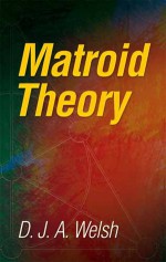 Matroid Theory - D.J.A. Welsh