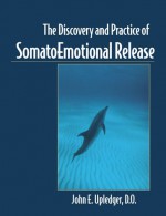 The Discovery and Practice of Somatoemotional Release - John E. Upledger