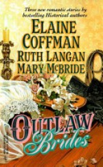 Outlaw Brides: The Bride of Blackness Castle, Maverick Hearts and the Ballad of Josie Dove - Elaine Coffman, Mary McBride, Ruth Ryan Langan