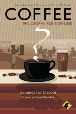 Coffee - Philosophy for Everyone: Grounds for Debate - Scott F. Parker, Michael W. Austin, Donald Schoenholt