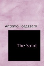 The Saint - Antonio Fogazzaro