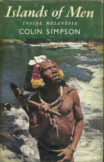 Islands of Men - Inside Melanesia - Colin Simpson