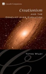 Creationism and the Conflict over Evolution (Cascade Companions) - Tatha Wiley