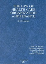 The Law of Health Care Organization and Finance (American Casebooks) - Barry R. Furrow, Sandra H. Johnson, Thomas L. Greaney