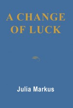 A Change Of Luck - Julia Markus