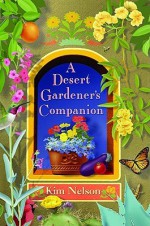 A Desert Gardener's Companion - Kim Nelson, Paul Mirocha