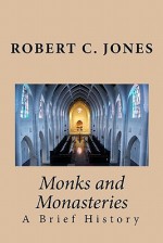 Monks and Monasteries: A Brief History - Robert C. Jones