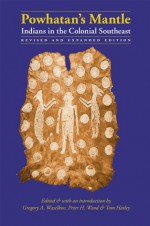 Powhatan's Mantle: Indians in the Colonial Southeast, Revised and Expanded Edition - Gregory A. Waselkov, Peter H. Wood, M. Thomas Hatley