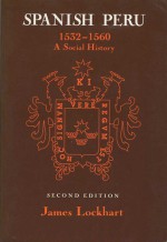 Spanish Peru, 1532-1560: A Social History - James Lockhart