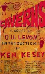 Caverns: A Novel by O.U. Levon - O.U. Levon, Ken Kesey, Robert Blucher, Ben Bochner, James Finley, Jeff Forester, Bennett Huffman