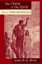 The Christ and the Spirit: Pneumatology - James D.G. Dunn