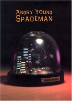 Angry Young Spaceman - Jim Munroe