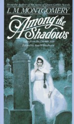 Among the Shadows: Tales from the Darker Side - Rea Wilmshurst, L.M. Montgomery