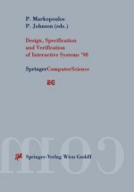 Design, Specification and Verification of Interactive Systems 98: Proceedings of the Eurographics Workshop in Abingdon, UK, June 3 5, 1998 - Panos Markopoulos, Peter Johnson