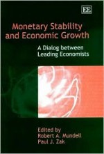 Monetary Stability and Economic Growth: A Dialog Between Leading Economists - Allen J. Coombes, Robert A. Mundell