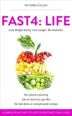 Fast4:Life: Lose Weight Easily, Live longer, Be Healthier - Richard Collins