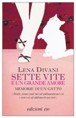 Sette vite e un grande amore: Memorie di un gatto (Dal mondo) (Italian Edition) - Lena Divani, Maurizio De Rosa