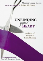 Unbinding Your Heart: 40 Days of Prayer and Faith Sharing (All-Church Study, Unbinding the Gospel Series, with personal prayer journal) - Martha Grace Reese