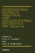 International Review of Industrial and Organizational Psychology, 1999 - Cary L. Cooper, Ivan T. Robertson