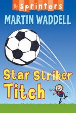 Star Striker Titch (Sprinters) - Martin Waddell