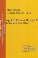 Applied Process Thought: Following A Trail Ablaze No. Ii - Mark Dr. Dibben, Rebecca Newton