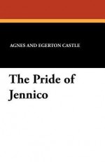 The Pride of Jennico - Agnes and Egerton Castle