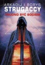 Trudno być Bogiem - Arkadij Strugacki, Borys Strugacki