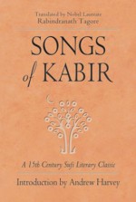 Songs of Kabir: A 15th Century Sufi Literary Classic - Andrew Harvey, Kabir Kabir