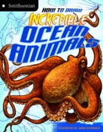 How to Draw Incredible Ocean Animals (Smithsonian Drawing Books) - Kristen McCurry, Jared Osterhold