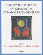 Theory and Practice of Experiential Dynamic Psychotherapy - Mark Stein, Ferruccio Osimo