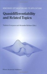 Quasidifferentiability and Related Topics (Nonconvex Optimization and Its Applications, Vol. 43) - Vladimir F. Demyanov, Alexander M. Rubinov