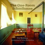 The One Room School House: A Tribute To A Beloved National Icon - Paul Rocheleau