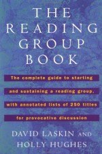 The Reading Group Book: The Comp Gd to Starting and Sustaining a Reading Group... - David Laskin, Holly Hughes