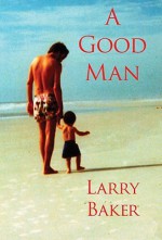 A Good Man - Larry Baker